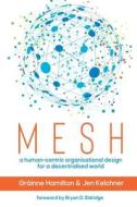 Mesh: A human-centric organisational design for a decentralised world di Gráinne Hamilton, Jen Kelchner edito da LIGHTNING SOURCE INC