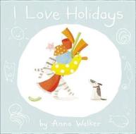 I Love Holidays di Anna Walker edito da Harpercollins Publishers