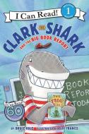 Clark the Shark and the Big Book Report di Bruce Hale edito da HARPERCOLLINS