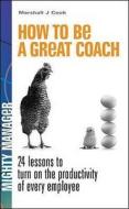 How To Be A Great Coach di Marshall J. Cook edito da Mcgraw-hill Education - Europe