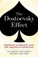 The Dostoevsky Effect: Problem Gambling And The Origins Of Addiction di Lorne Tepperman, Patrizia Albanese, Sasha Stark, Nadine Zahlan edito da Oxford University Press, Canada