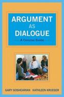 Argument as Dialogue di Gary Goshgarian, Kathleen Krueger edito da Pearson Education (US)