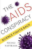 The AIDS Conspiracy: Science Fights Back di Nicoli Nattrass edito da COLUMBIA UNIV PR