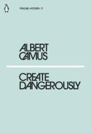 Create Dangerously di Albert Camus edito da Penguin Books Ltd