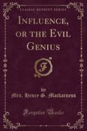 Influence, Or The Evil Genius (classic Reprint) di Mrs Henry S Mackarness edito da Forgotten Books