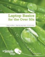 Laptop Basics For The Over 50s In Simple Steps di Greg Holden edito da Pearson Education Limited