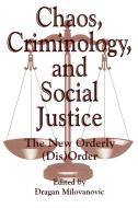 Chaos, Criminology, and Social Justice di Dragan Milovanovic edito da Praeger Publishers