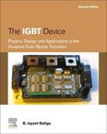 The Igbt Device: Physics, Design and Applications of the Insulated Gate Bipolar Transistor di B. Jayant Baliga edito da ELSEVIER