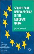 Security And Defence Policy In The European Union di Jolyon Howorth edito da Palgrave Macmillan