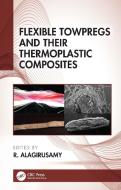 Flexible Towpregs And Their Thermoplastic Composites edito da Taylor & Francis Ltd