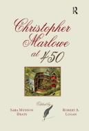 Christopher Marlowe At 450 di Sara Munson Deats, Robert A. Logan edito da Taylor & Francis Ltd