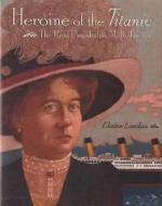 Heroine of the Titanic: The Real Unsinkable Molly Brown di Elaine Landau edito da Clarion Books