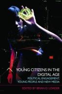 Young Citizens in the Digital Age di Brian D. Loader edito da Routledge