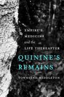 Quinine's Remains di Townsend Middleton edito da University Of California Press