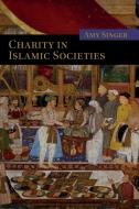 Charity in Islamic Societies di Amy Singer edito da Cambridge University Press