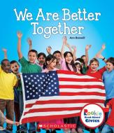 We Are Better Together (Rookie Read-About Civics) di Ann Bonwill edito da CHILDRENS PR
