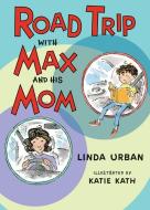 Road Trip with Max and His Mom di Linda Urban edito da HOUGHTON MIFFLIN