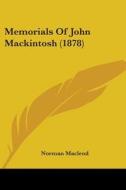 Memorials of John Mackintosh (1878) di Norman MacLeod edito da Kessinger Publishing