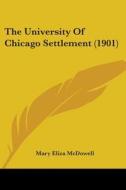 The University of Chicago Settlement (1901) di Mary Eliza McDowell edito da Kessinger Publishing