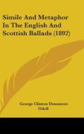Simile and Metaphor in the English and Scottish Ballads (1892) di George Clinton Densmore Odell edito da Kessinger Publishing