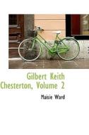 Gilbert Keith Chesterton, Volume 2 di Maisie Ward edito da Bibliolife