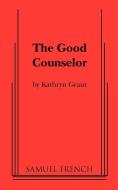 The Good Counselor di Kathryn Grant edito da Samuel French, Inc.