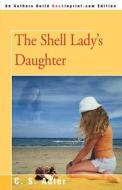 The Shell Lady's Daughter di C. S. Adler edito da AUTHORHOUSE