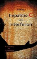 Battling Hepatitis-C with Interferon di Jim Gervais edito da JIM GERVAIS PUB