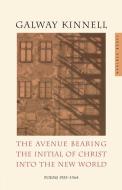The Avenue Bearing the Initial of Christ Into the New World: Poems: 1953-1964 di Galway Kinnell edito da HOUGHTON MIFFLIN