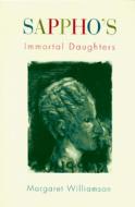 Sappho's Immortal Daughters di Margaret Williamson edito da Harvard University Press