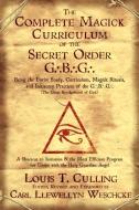 The Complete Magick Curriculum of the Secret Order G.B.G.: Being the Entire Study, Curriculum, Magick Rituals, and Initi di Louis T. Culling, Carl Llewellyn Weschcke edito da LLEWELLYN PUB