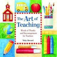 The Art of Teaching: Words of Thanks and Encouragement for Teachers di Vicky Howard edito da ANDREWS & MCMEEL