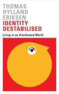 Identity Destabilised di Thomas Hylland Eriksen edito da Pluto Press
