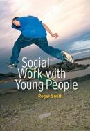 Social Work with Young People di Roger Smith edito da Polity Press