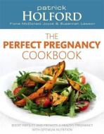 The Perfect Pregnancy Cookbook di Patrick Holford, Fiona McDonald Joyce, Susannah Lawson edito da Little, Brown Book Group