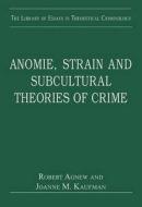 Anomie, Strain and Subcultural Theories of Crime di Joanne M. Kaufman edito da Routledge