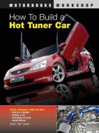 How To Build A Hot Tuner Car di Scott Smith edito da Motorbooks International