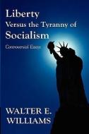 Liberty Versus the Tyranny of Socialism di Walter E. Williams edito da Hoover Institution Press
