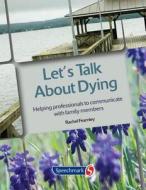 Let\'s Talk About Dying di Rachel Fearnley edito da Speechmark Publishing Ltd