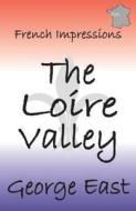 French Impressions - The Loire Valley di George East edito da La Puce Publications