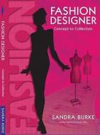 Fashion Designer:Concept to Collection di Sandra Burke edito da Burke Publishing