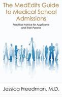 The Mededits Guide to Medical School Admissions: Practical Advice for Applicants and Their Parents (New 2016 Edition Available) di Jessica Freedman MD edito da Mededits Publishing