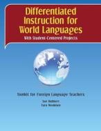 Differentiated Instruction for World Languages with Student-Centered Projects: Toolkit for Foreign Language Teachers di Sue Hubbert edito da Hubbert and Nieminen