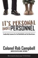 It's Personal, Not Personnel: Leadership Lessons for the Battlefield and the Boardroom di Rob Campbell edito da Silver Tree Publishing