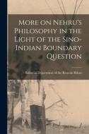 More on Nehru's Philosophy in the Light of the Sino-Indian Boundary Question edito da LIGHTNING SOURCE INC