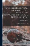 Marianas Prehistory: Archaeological Survey and Excavations on Saipan, Tinian and Rota: Fieldiana, Anthropology, v. 48 di Alexander Spoehr edito da LEGARE STREET PR