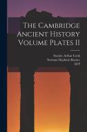 The Cambridge Ancient History Volume Plates II di Stanley Arthur Cook, J. B. Bury, F. E. Adcock edito da LEGARE STREET PR