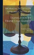 Moralia, in Fifteen Volumes, With an English Translation by Frank Cole Babbitt; Volume 4 di Plutarch Plutarch, Frank Cole Babbitt edito da LEGARE STREET PR