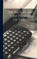 The Nature and First Principle of Taxation di Sidney Webb, Robert Jones edito da LEGARE STREET PR