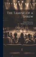The Taming of a Shrew di Charles Praetorius, Fredderick J. Furnivall edito da LEGARE STREET PR
